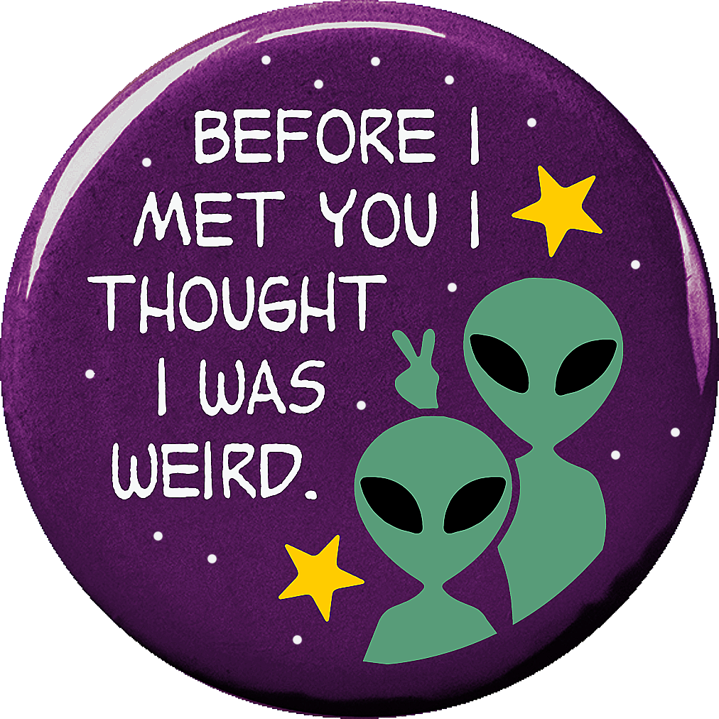 Before I met you I thought I was weird