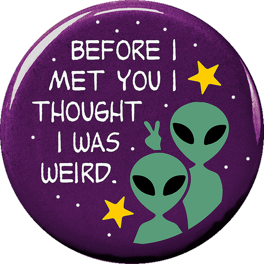 Before I met you I thought I was weird