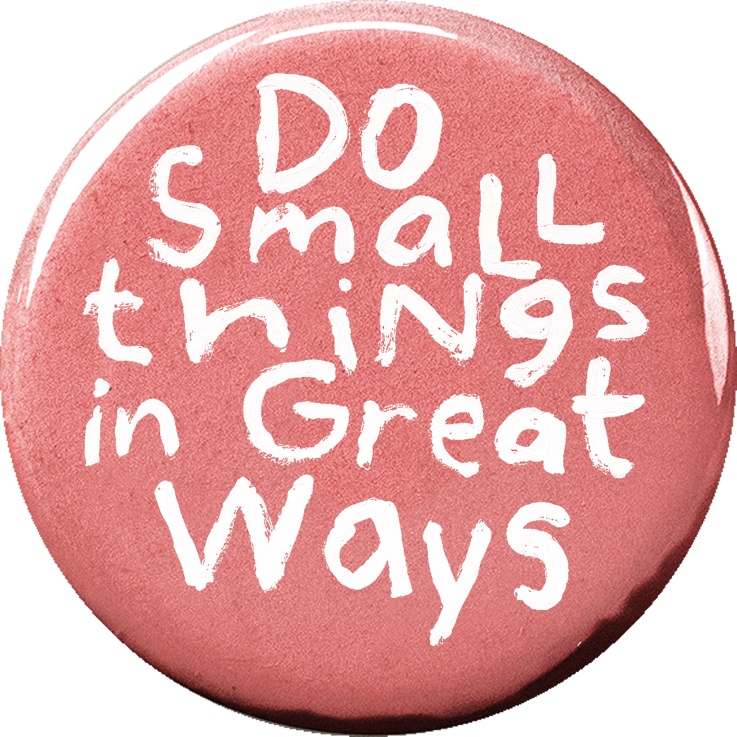 Do small things