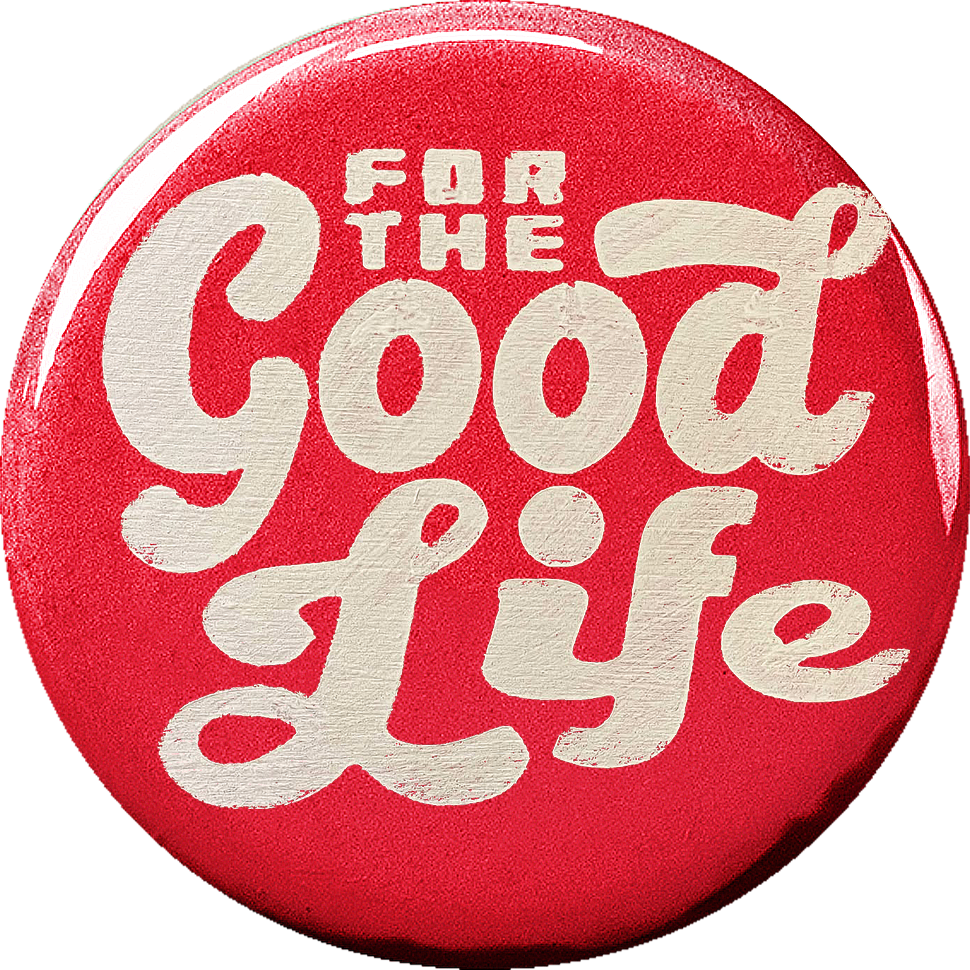 For the Good Life