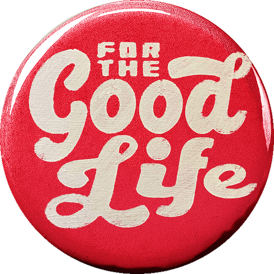 For the Good Life