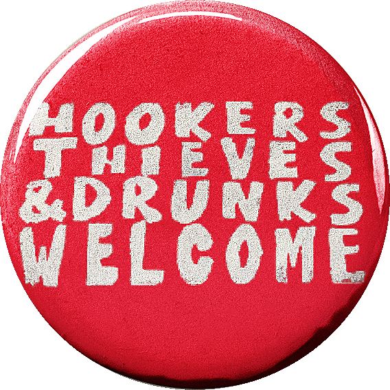 Hookers Thieves and Drunks Welcome