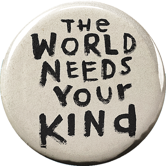 aa The world needs your kind