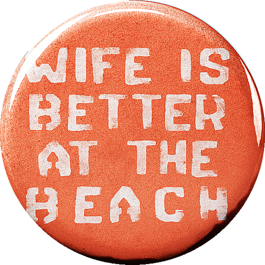 aa Wife is better at the Beach