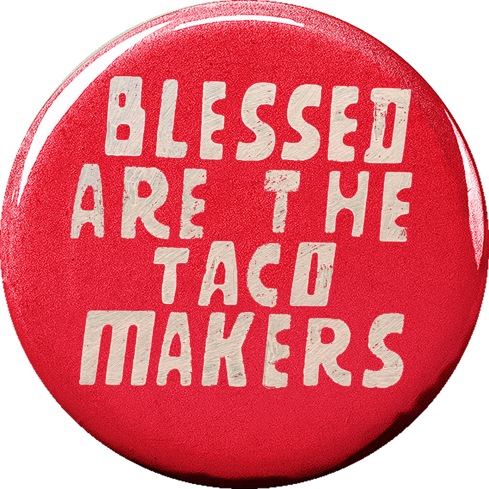 Blessed are the Taco Makers