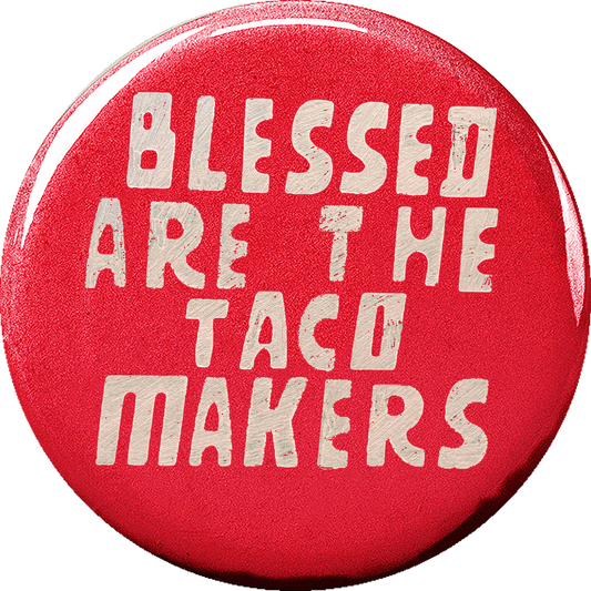 Blessed are the Taco Makers