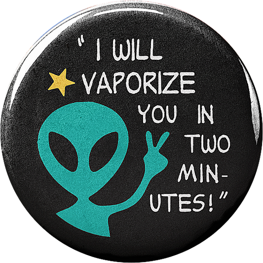 I will Vaporize YOU