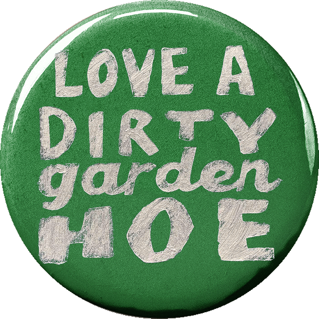 Love a dirty garden hoe