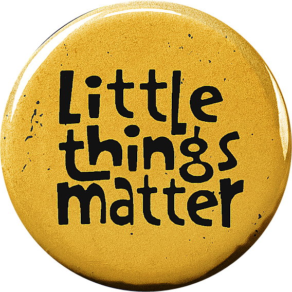 Little things matter