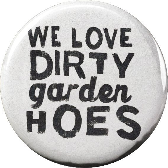 We love dirty garden hoes