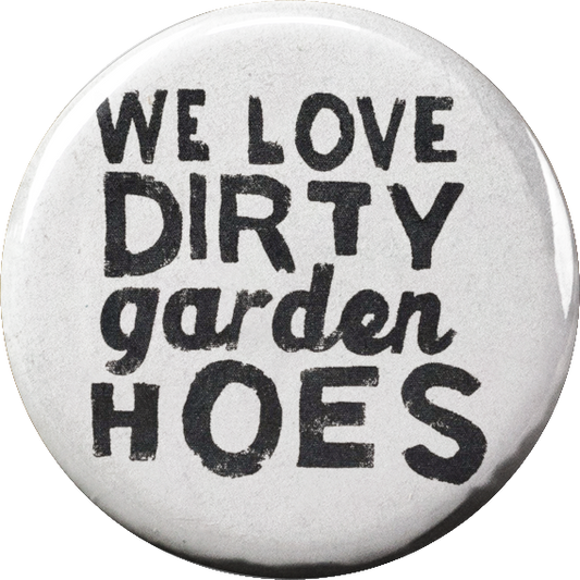 We love dirty garden hoes