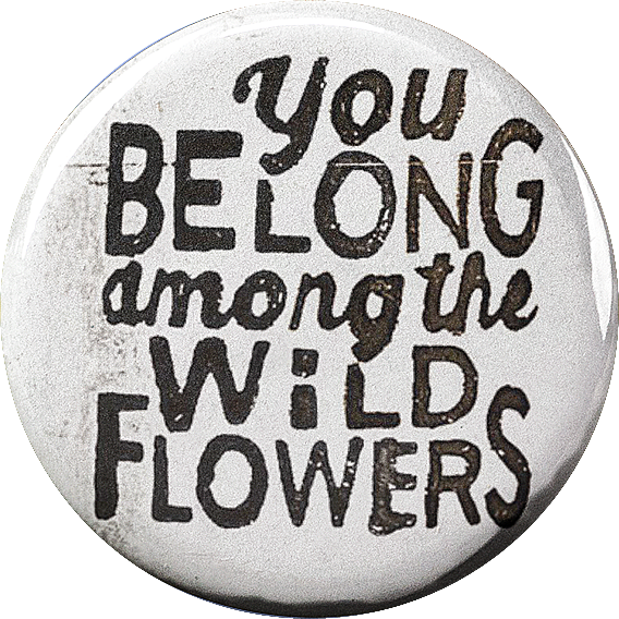 You Belong Among the Wildflowers