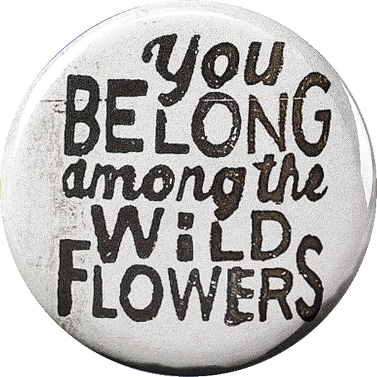 You Belong Among the Wildflowers
